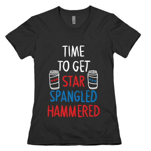TIME TO GET STAR SPANGLED HAMMERED ( RED, WHITE, BLUE) Womens T-Shirt