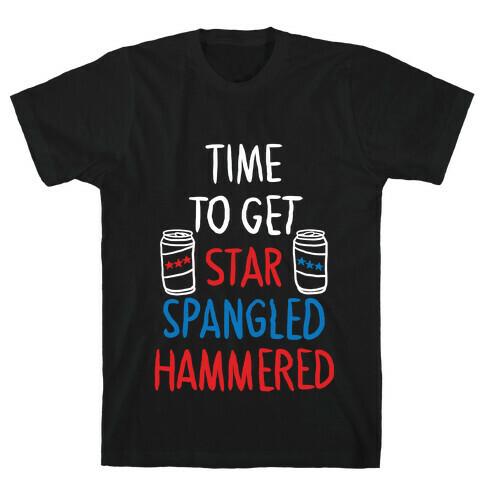 TIME TO GET STAR SPANGLED HAMMERED ( RED, WHITE, BLUE) T-Shirt