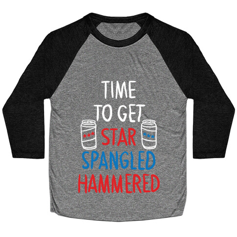 TIME TO GET STAR SPANGLED HAMMERED ( RED, WHITE, BLUE) Baseball Tee