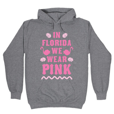 In Florida We Wear Pink Hooded Sweatshirt