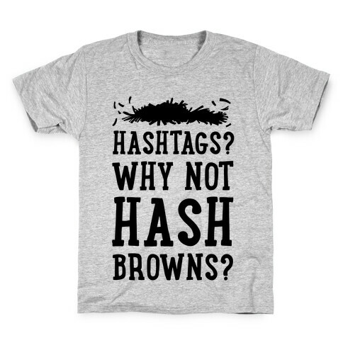 Hashtags? Why Not Hash Browns? Kids T-Shirt