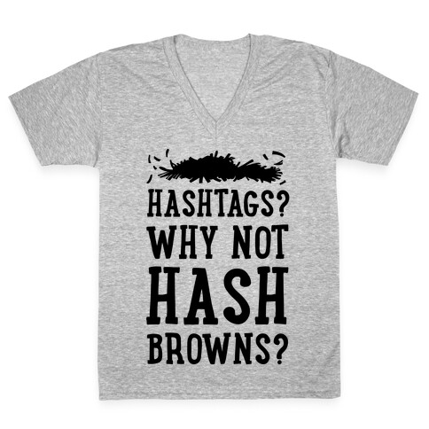 Hashtags? Why Not Hash Browns? V-Neck Tee Shirt