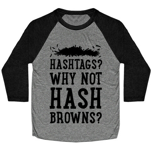 Hashtags? Why Not Hash Browns? Baseball Tee
