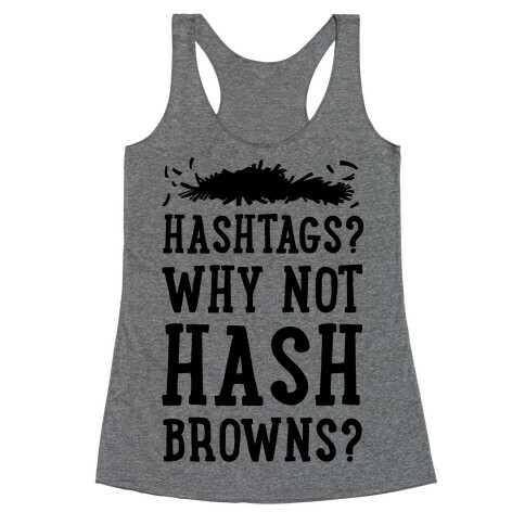 Hashtags? Why Not Hash Browns? Racerback Tank Top