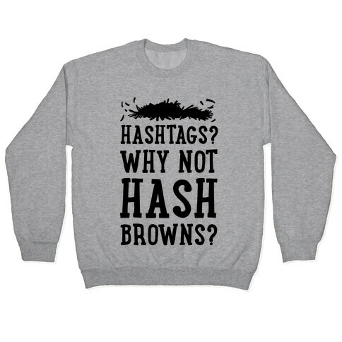 Hashtags? Why Not Hash Browns? Pullover