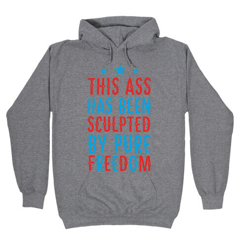This Ass Has Been Sculpted by Pure Freedom Hooded Sweatshirt