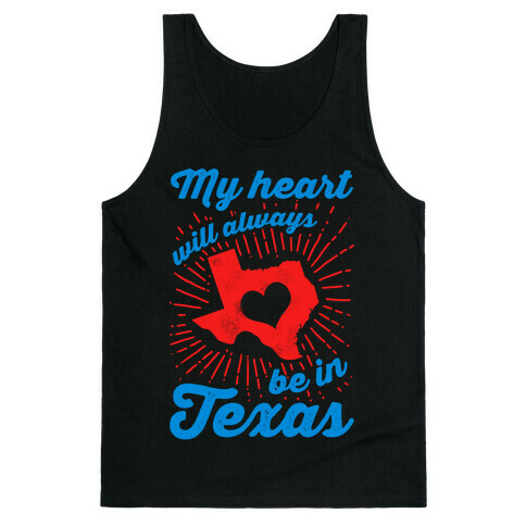 My Heart Will Always Be in Texas Tank Top