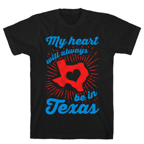 My Heart Will Always Be in Texas T-Shirt