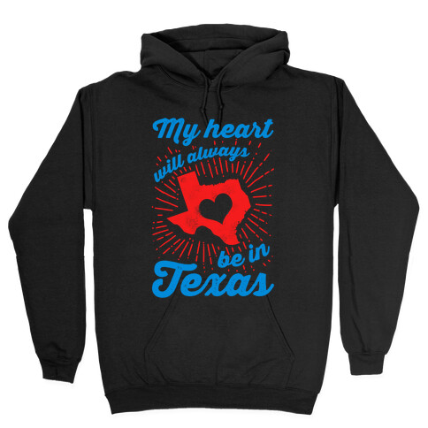 My Heart Will Always Be in Texas Hooded Sweatshirt