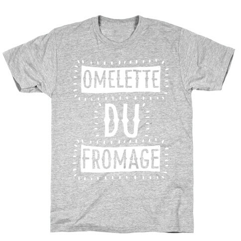 Omelette Du Fromage T-Shirt