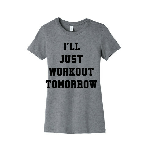 I'll Just Workout Tomorrow Womens T-Shirt