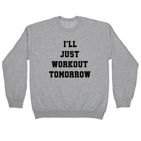 I'll Just Workout Tomorrow Pullover
