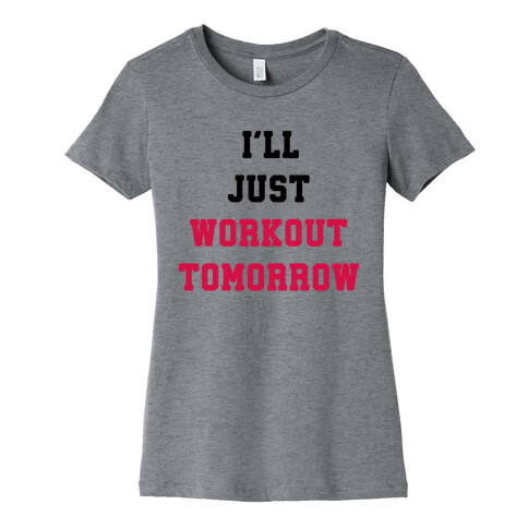 I'll Just Workout Tomorrow Womens T-Shirt