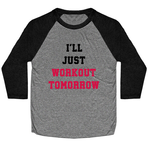 I'll Just Workout Tomorrow Baseball Tee