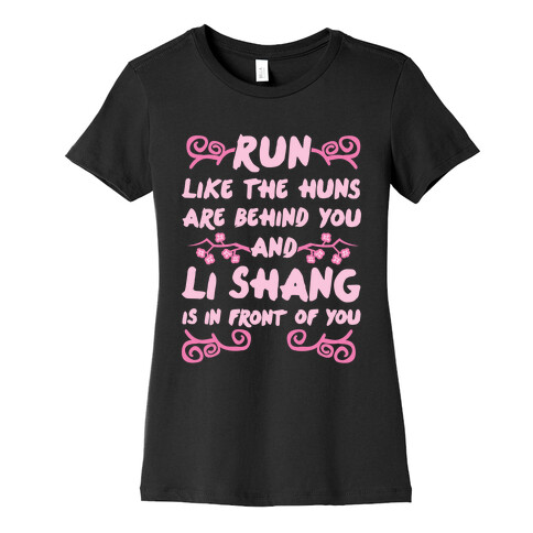 Run Like The Huns Are Behind You And Li Shang Is In Front of You Womens T-Shirt