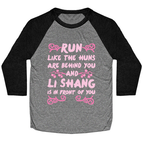 Run Like The Huns Are Behind You And Li Shang Is In Front of You Baseball Tee