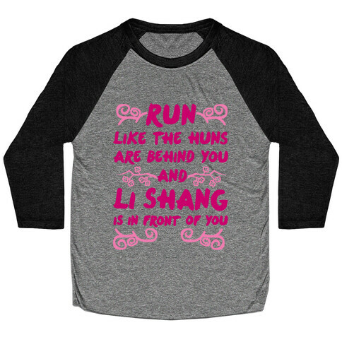 Run Like The Huns Are Behind You And Li Shang Is In Front of You Baseball Tee