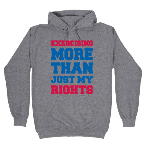 Exercising More Than Just My Rights Hooded Sweatshirt