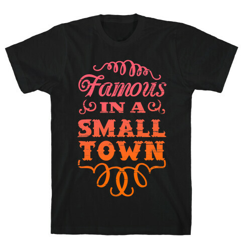 Famous in a Small Town T-Shirt