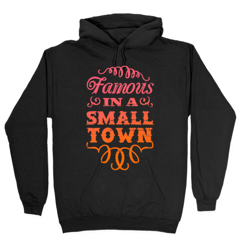 Famous in a Small Town Hooded Sweatshirt