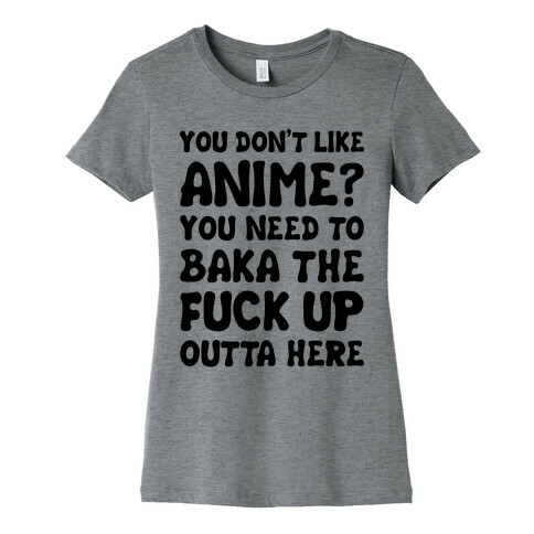 You Don't Like Anime? Womens T-Shirt