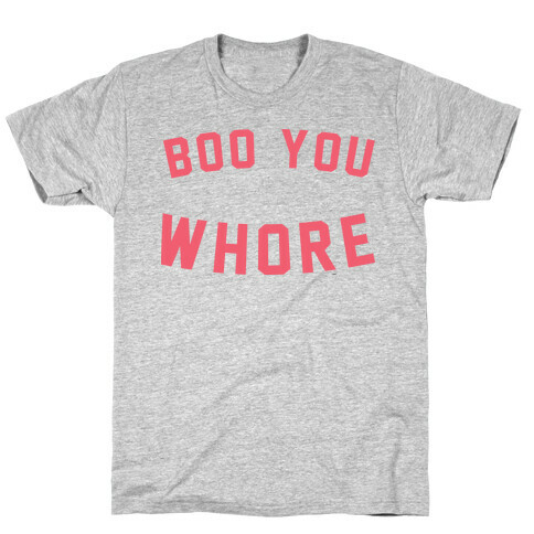 BOO YOU WHORE T-Shirt