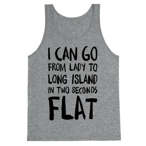I Can Go From Lady To Long Island In 2 Seconds Flat Tank Top