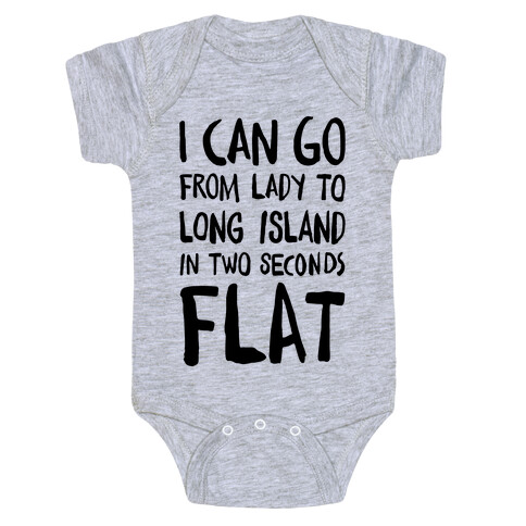 I Can Go From Lady To Long Island In 2 Seconds Flat Baby One-Piece