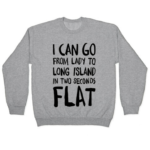 I Can Go From Lady To Long Island In 2 Seconds Flat Pullover