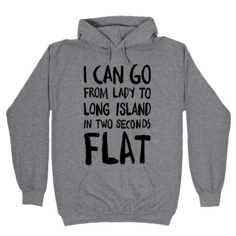 I Can Go From Lady To Long Island In 2 Seconds Flat Hooded Sweatshirt
