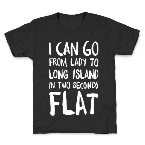 I Can Go From Lady To Long Island In 2 Seconds Flat Kids T-Shirt