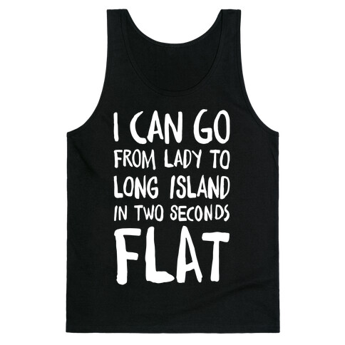 I Can Go From Lady To Long Island In 2 Seconds Flat Tank Top