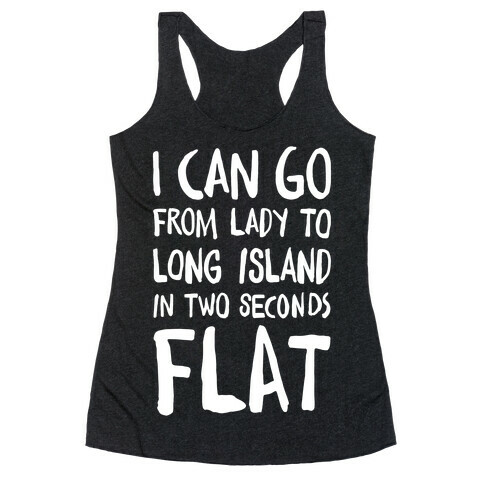 I Can Go From Lady To Long Island In 2 Seconds Flat Racerback Tank Top