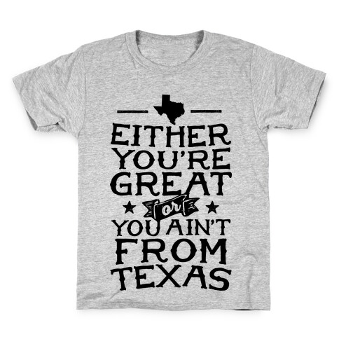 Either You're Great Or You Ain't From Texas Kids T-Shirt