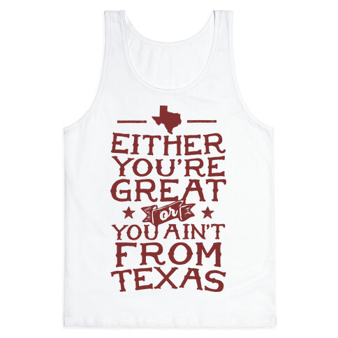 Either You're Great Or You Ain't From Texas Tank Top