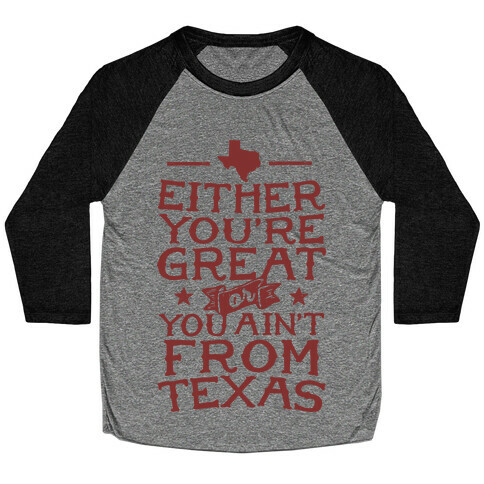 Either You're Great Or You Ain't From Texas Baseball Tee