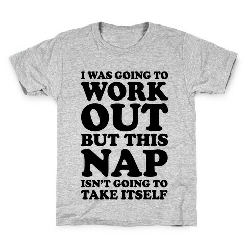 I Was Going To Workout But This Nap Isn't Going To Take Itself Kids T-Shirt