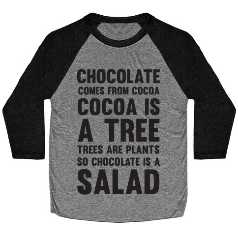 Chocolate Comes From Cocoa, Cocoa Is A Tree, Trees Are Plants, So Chocolate Is A Salad Baseball Tee