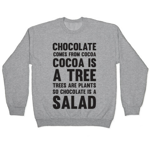 Chocolate Comes From Cocoa, Cocoa Is A Tree, Trees Are Plants, So Chocolate Is A Salad Pullover