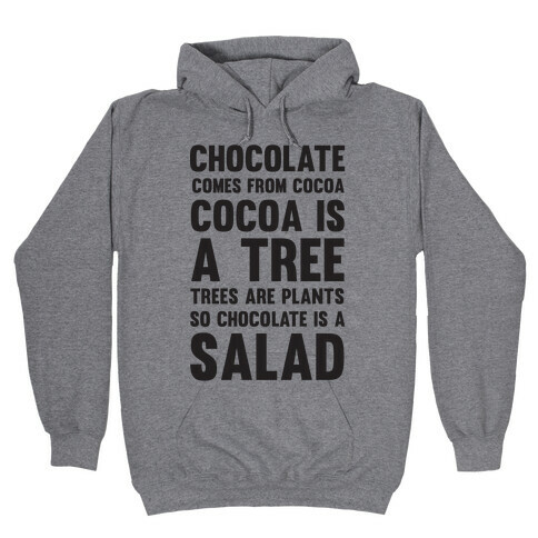 Chocolate Comes From Cocoa, Cocoa Is A Tree, Trees Are Plants, So Chocolate Is A Salad Hooded Sweatshirt