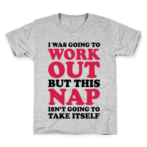 I Was Going To Workout But This Nap Isn't Going To Take Itself Kids T-Shirt
