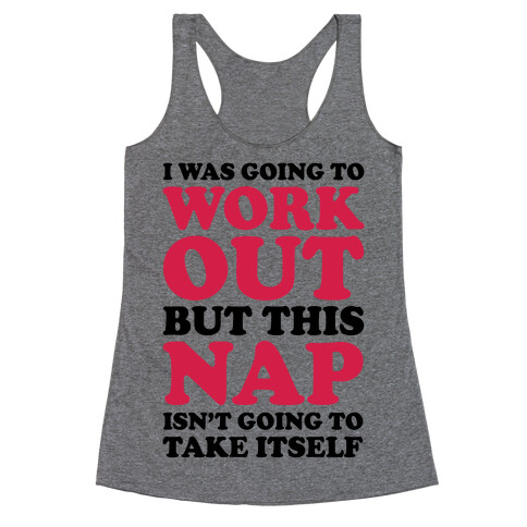 I Was Going To Workout But This Nap Isn't Going To Take Itself Racerback Tank Top