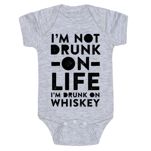 I'm Not Drunk On Life I'm Drunk On Whiskey Baby One-Piece