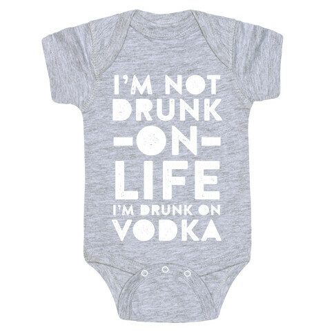 I'm Not Drunk On Life I'm Drunk On Vodka Baby One-Piece