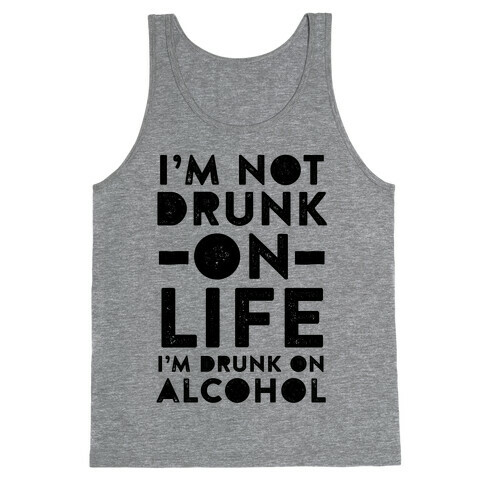 I'm Not Drunk On Life I'm Drunk On Vodka Tank Top