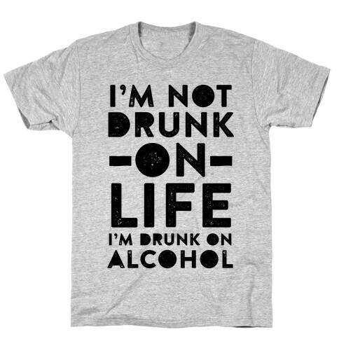 I'm Not Drunk On Life I'm Drunk On Vodka T-Shirt