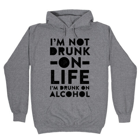 I'm Not Drunk On Life I'm Drunk On Vodka Hooded Sweatshirt