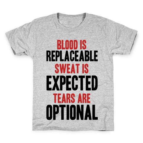 BLOOD IS REPLACEABLE. SWEAT IS EXPECTED. TEARS ARE OPTIONAL. Kids T-Shirt