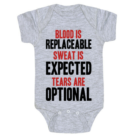 BLOOD IS REPLACEABLE. SWEAT IS EXPECTED. TEARS ARE OPTIONAL. Baby One-Piece