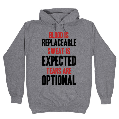 BLOOD IS REPLACEABLE. SWEAT IS EXPECTED. TEARS ARE OPTIONAL. Hooded Sweatshirt